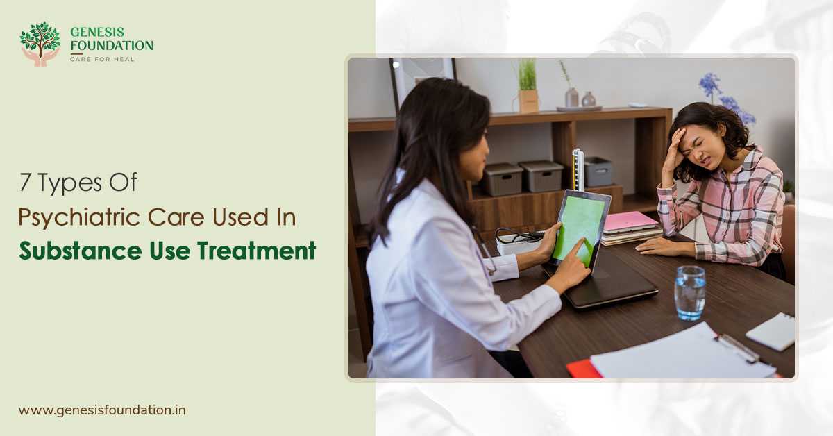 7 Types Of Psychiatric Care Used In Substance Use Treatment